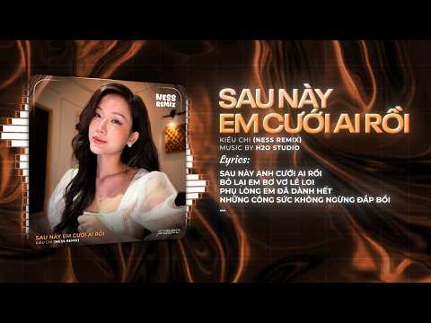 Sau Này Em Cưới Ai Rồi Remix (Bản Hot TikTok) - Kiều Chi ♫ Sau Này Anh Cưới Ai Rồi Bỏ Lại Em Bơ Vơ thumbnail