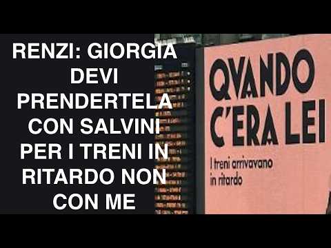 RENZI: GIORGIA DEVI PRENDERTELA CON SALVINI PER I TRENI IN RITARDO NON CON ME thumbnail
