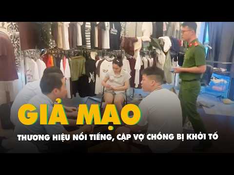 Đặt may quần áo rồi gắn nhãn giả thương hiệu nổi tiếng, cặp vợ chồng bị khởi tố thumbnail