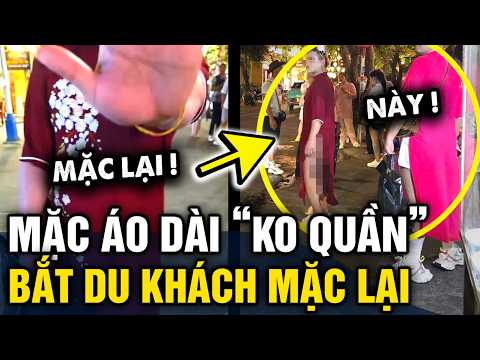 Thấy du khách mặc ÁO DÀI KO QUẦN, người phụ nữ nhất quyết BẮT MẶC LẠI QUẦN DÀI | Tin 3 Phút thumbnail