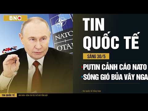 Tin Quốc Tế 30/5: Putin cảnh báo tiêu diệt NATO · 3 mũi giáo vây kín Nga: Bất ngờ từ Nhật-Venezuela thumbnail