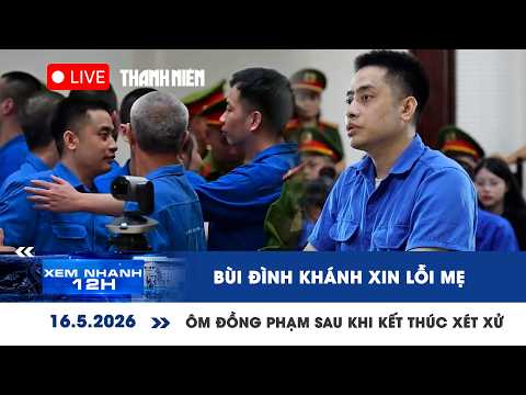[LIVE] XEM NHANH 12H: Bùi Đình Khánh xin lỗi mẹ, ôm đồng phạm sau khi kết thúc xét xử thumbnail