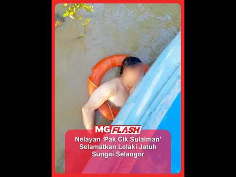 Nelayan ‘Pak Cik Sulaiman' Selamatkan Lelaki Jatuh Sungai Selangor  #MGFlash thumbnail