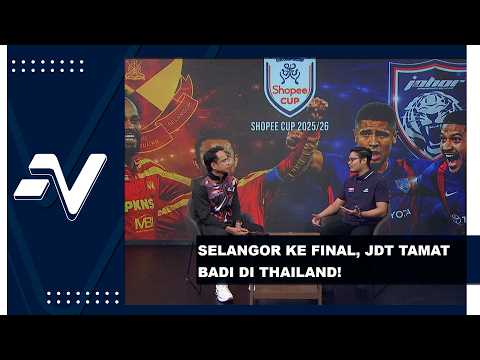 Selangor ke Final Piala Shopee, JDT tamatkan badi di Thailand | MELEDAK thumbnail