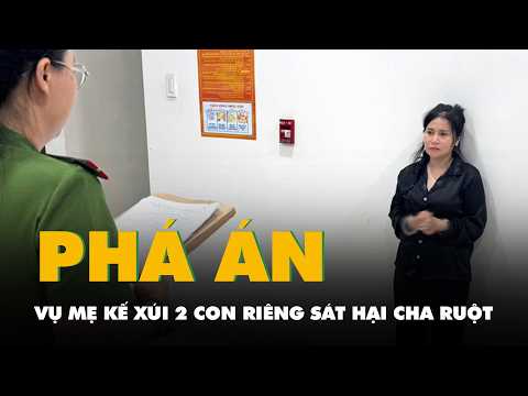 Hành trình phá án vụ mẹ kế xúi 2 con riêng sát hại cha ruột thumbnail