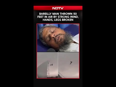 Bareilly Man Thrown 50-Feet In Air By Strong Wind, Hands, Legs Broken thumbnail
