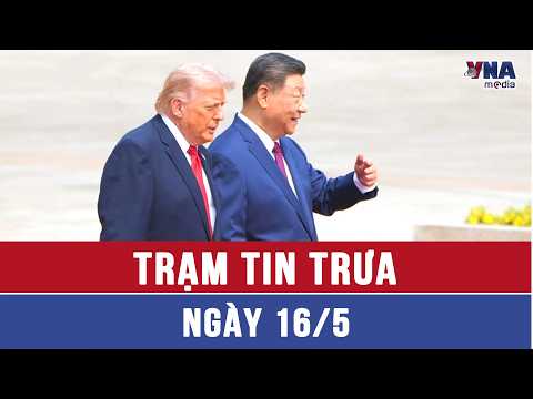 Trạm tin trưa ngày 16/5: Chủ tịch Trung Quốc ấn định thời gian thăm Mỹ - VNAMedia thumbnail