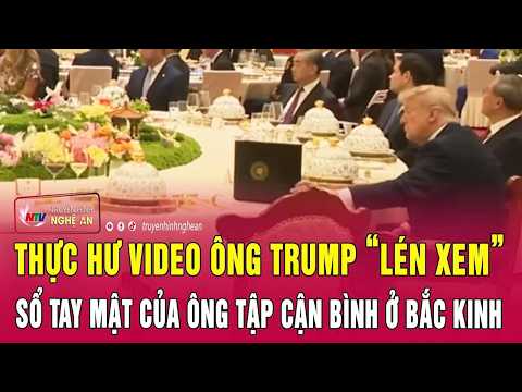 Thực hư video ông Trump “lén xem” sổ tay mật của ông Tập Cận Bình ở Bắc Kinh thumbnail