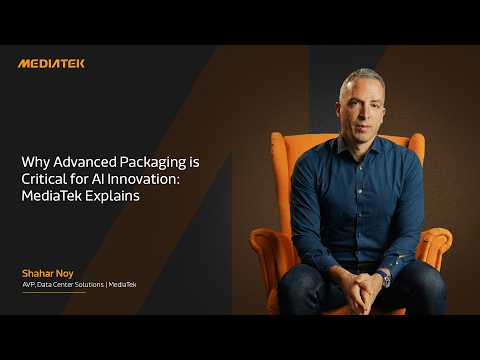 Why Advanced Packaging is Critical for AI Innovation: MediaTek Explains thumbnail