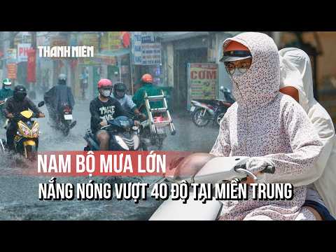 Nam bộ mưa lớn kéo dài, miền Trung tiếp tục nắng nóng vượt 40 độ C thumbnail