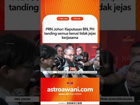 PRN Johor: Keputusan BN, PH tanding semua kerusi tidak jejas kerjasama thumbnail