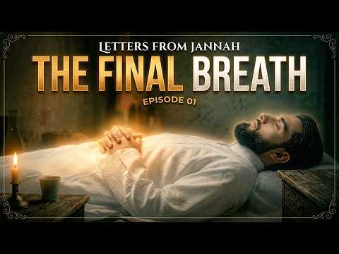 The Final Breath | Letters From Jannah Series | EP1 thumbnail