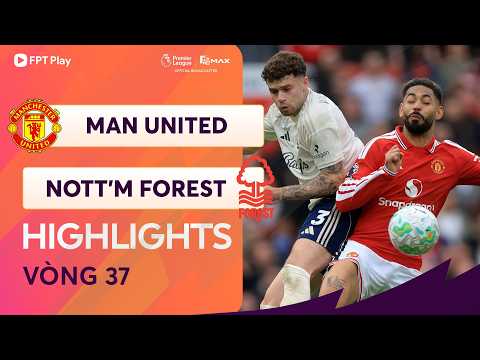 HIGHLIGHTS: MAN UNITED - NOTT'M FOREST | BÙNG NỔ CẢM XÚC, THẾ TRẬN MÃN NHÃN thumbnail