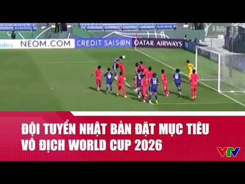 Đội tuyển Nhật Bản đặt mục tiêu vô địch World Cup 2026 | Cụm tin | VTV24 thumbnail