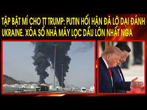Tập bật mí cho TT Trump: Putin hối hận đã lỡ dại đánh Ukraine. Xóa sổ nhà máy lọc dầu lớn nhất Nga thumbnail