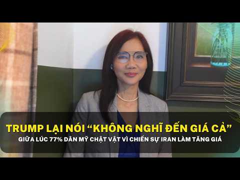 Trump lại nói “không nghĩ đến giá cả” giữa lúc 77% dân Mỹ chật vật vì chiến sự Iran làm tăng giá thumbnail
