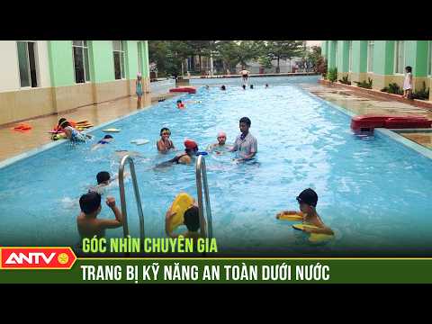 Tăng cường trang bị kỹ năng bơi và phòng, chống đuối nước | Góc nhìn chuyên gia | ANTV thumbnail