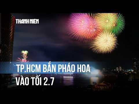 21 giờ tối 2.7, TP.HCM bắn pháo hoa nghệ thuật tại 3 điểm thumbnail