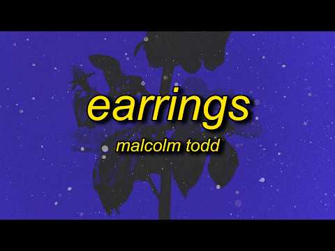 Malcolm Todd - Earrings (Lyrics) thumbnail