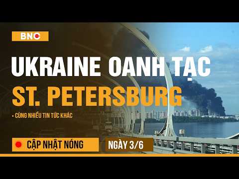 Cập nhật nóng 3/6: St.Petersburg thất thủ trước UAV Ukraine | Phát hiện vật thể lạ bãi cạn biển Đông thumbnail