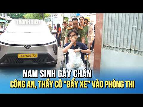 Nam sinh gãy chân được công an và thầy cô 'hộ tống' vào phòng thi lớp 10 thumbnail