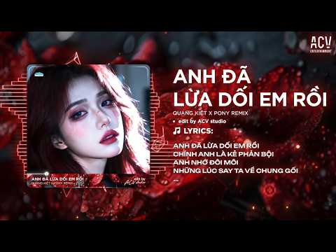 Anh Đã Lừa Dối Em Rồi Remix (Ver 👍 Tiktok) Quang Kiệt - Anh Đã Lừa Dối Em Rồi, Chính Anh Là Kẻ thumbnail