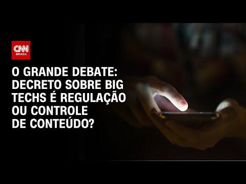 Big techs: Decreto é regulação ou controle de conteúdo? | O GRANDE DEBATE thumbnail