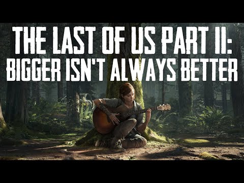 The Last of Us Part II: Bigger Isn't Always Better thumbnail