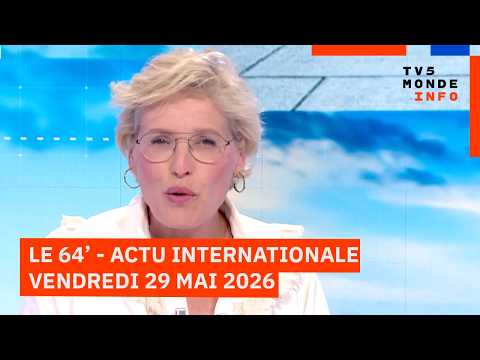Le 64' - L'actualité internationale du vendredi 29 mai 2026 - TV5MONDE thumbnail