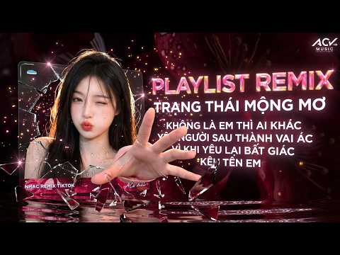 NHẠC REMIX HOT TIKTOK TRIỆU VIEW - TRẠNG THÁI MỘNG MƠ REMIX🔥BXH Nhạc Trẻ Remix Hay Nhất Hiện Nay thumbnail