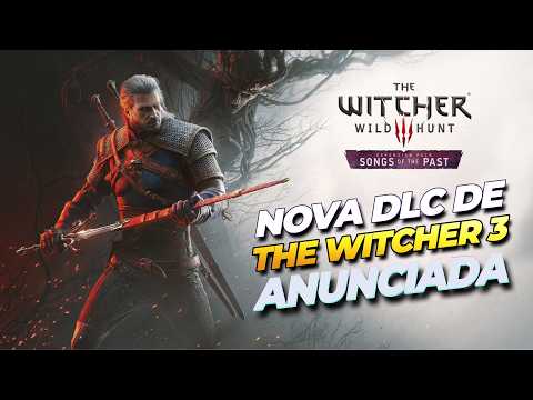 URGENTE! NOVA DLC DE THE WITCHER 3 ANUNCIADA OFICIALMENTE - THE WITCHER 3: SONGS OF THE PAST!!!!!!!! thumbnail