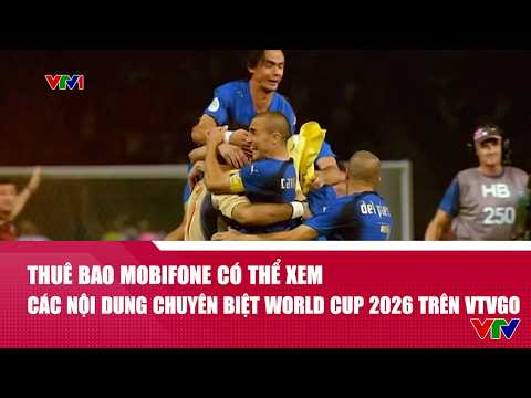 Thuê bao MobiFone có thể xem các nội dung chuyên biệt World Cup 2026 trên VTVgo | VTV24 thumbnail