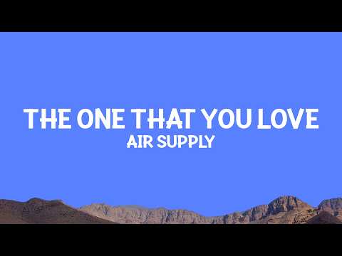Air Supply - The One That You Love (Lyrics) thumbnail