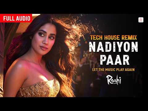 Nadiyon Paar - Tech House Remix | Full Audio | Janhvi Kapoor | Roohi | Sachin-Jigar | Party Song thumbnail