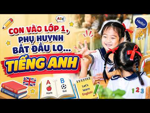 Con vào lớp 1, phụ huynh bắt đầu lo tiếng Anh thumbnail