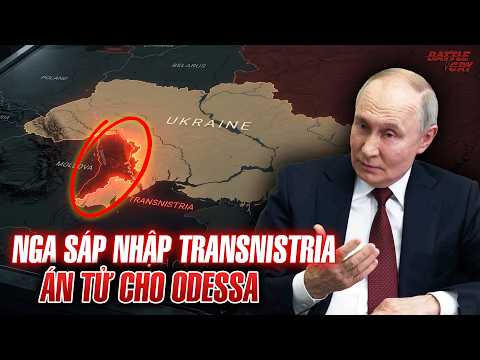 BẢN ÁN TỬ GĂM VÀO UKRAINE: PUTIN TUYÊN BỐ SÁP NHẬP TRANSNISTRIA, KHÓA CHẶT UKRAINE TỪ MỌI HƯỚNG thumbnail