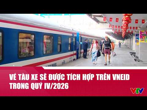Vé tàu xe được tích hợp trên VNeID trong quý IV năm nay | Cụm tin | VTV24 thumbnail