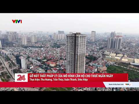 Chuyển động 24h ngày 28/5: Căn hộ cho thuê ngắn ngày tại Việt Nam: Nên cấm hay nên quản? | VTV24 thumbnail