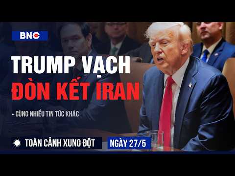Toàn cảnh xung đột 27/5: Nội các Trump họp khẩn chốt đánh Iran | Internet Iran trở lại sau 88 ngày thumbnail