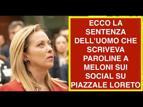 ECCO LA SENTENZA DELL'UOMO CHE SCRIVEVA PAROLINE A MELONI SUI SOCIAL SU PIAZZALE LORETO thumbnail