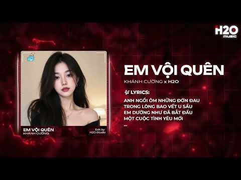 Em Vội Quên Remix - Khánh Cường x H2O - Ta Đã Từng Chung Điểm Dừng Mà Sao Không Xứng thumbnail