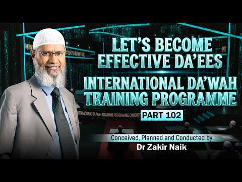 Let's Become Effective Da'ees - International Da'wah Training Programme - Part 102 | Dr Zakir Naik thumbnail