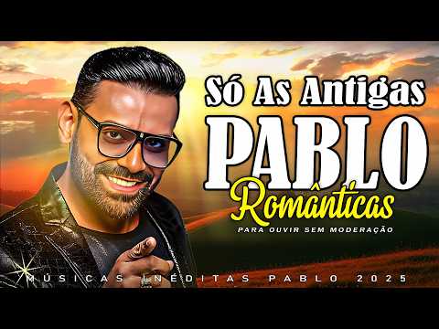 PABLO 💖 SÓ AS ANTIGAS PLAYLIST 💝 ANTIGAS AS MELHORES thumbnail