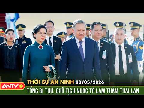 Tổng Bí thư, Chủ tịch nước Tô Lâm thăm Thái Lan | Thời sự an ninh ngày 28/5 | ANTV thumbnail