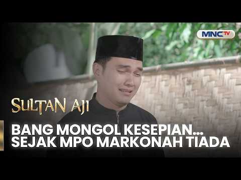 Bang Mongol Kesepian… Sejak Mpo Markonah Tiada | SULTAN AJI | EPS 68 | Part 2 thumbnail