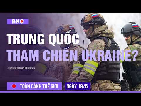 Toàn cảnh Thế Giới 19/5: TQ huấn luyện lính Nga đánh Ukraine? | Dịch cực nguy hiểm 131 người tử vong thumbnail