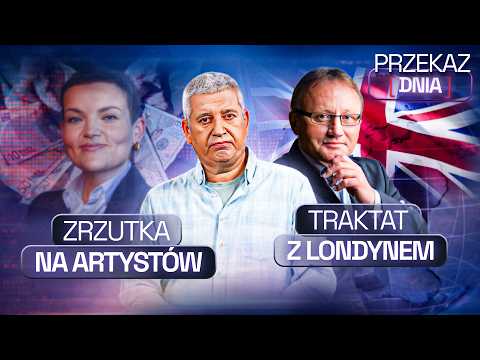 PRZEKAZ DNIA: TRAKTAT Z WIELKĄ BRYTANIĄ, ZRZUTKA NA ARTYSTÓW, 3 X WIĘCEJ NA NAUKĘ thumbnail