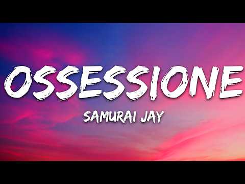 Samurai Jay - OSSESSIONE (Testo/Lyrics) thumbnail