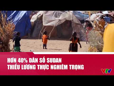 Hơn 40% dân số Sudan thiếu lương thực nghiêm trọng | Cụm tin | VTV24 thumbnail