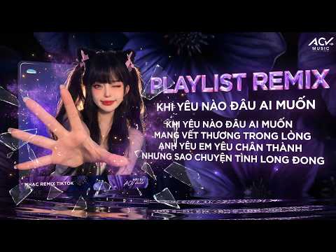 NHẠC REMIX HOT TIKTOK TRIỆU VIEW - KHI YÊU NÀO ĐÂU AI MUỐN REMIX🔥BXH Nhạc Trẻ Remix Hay Hiện Nay thumbnail